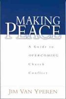 Making Peace: A Guide to Overcoming Church Conflict 0802431852 Book Cover