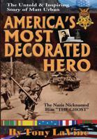 America's Most Decorated Hero: The Untold & Inspiring Story of Matt Urban 0692736476 Book Cover