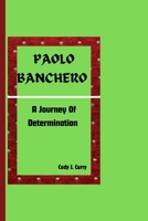 PAOLO BANCHERO: A Journey Of Determination B0CVFGBKDX Book Cover