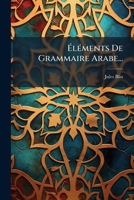 Elements de Grammaire Arabe, Par Un Pere de La Cie de Jesus [J. Blin].... 1273831012 Book Cover