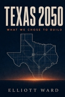Texas 2050: What We Chose to Build B0HGYVTJ5P Book Cover