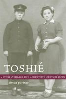 Toshié: A Story of Village Life in Twentieth-Century Japan (Philip E. Lilienthal Books) 0520240979 Book Cover