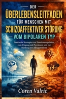 Der Überlebensleitfaden für Menschen mit Schizoaffektiver Störung vom Bipolaren Typ: Praktische Strategien zur Emotionsregulation, zum Umgang mit ... der Alltagsresilienz (German Edition) B0GYWG4KM5 Book Cover