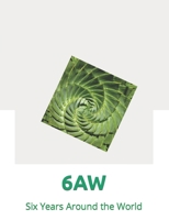 6aw: Six Years Around the World B0B28KY1JF Book Cover