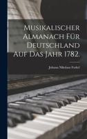 Musikalischer Almanach für Deutschland auf das Jahr 1782. B0BP88R2M3 Book Cover