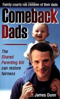 Comeback Dads: Family courts rob children of their dads. The Shared Parenting Bill can restore fairness. 0977248003 Book Cover