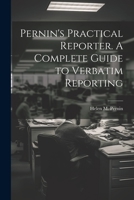 Pernin's Practical Reporter. A Complete Guide to Verbatim Reporting 1022180681 Book Cover