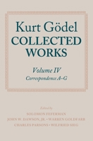 Collected Works: Volume IV: Correspondence, A-G (Godel, Kurt//Collected Works) 0198500734 Book Cover