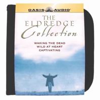 The Eldredge Collection: Waking the Dead, Wild at Heart, Capitivating 1598590995 Book Cover
