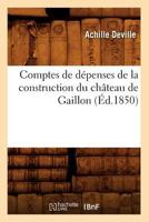 Comptes de Da(c)Penses de La Construction Du Cha[teau de Gaillon (A0/00d.1850) 2012643442 Book Cover