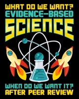 What Do We Want? Evidence-Based Science When Do We Want It? After Peer Review: Science 2020-2021 Weekly Planner & Gratitude Journal (110 Pages, 8" x ... Moments of Thankfulness & To Do Lists 1672882559 Book Cover