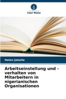 Arbeitseinstellung und -verhalten von Mitarbeitern in nigerianischen Organisationen (German Edition) 6208217482 Book Cover