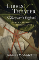 Libels and Theater in Shakespeare's England: Publics, Politics, Performance 1009362763 Book Cover