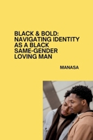 Black & Bold: Navigating Identity as a Black Same-Gender Loving Man 3384284437 Book Cover