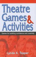 Theatre Games & Activities: Games For Building Confidence and Creativity 1566081564 Book Cover