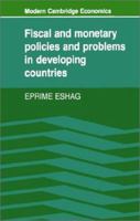 Fiscal and Monetary Policies and Problems in Developing Countries (Modern Cambridge Economics Series) 0521270499 Book Cover