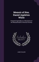 Memoir of Hon. Daniel Appleton White 1104294664 Book Cover