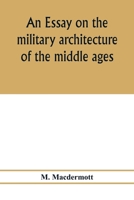An Essay on the Military Architecture of the Middle Ages 9353978033 Book Cover