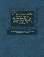 Tablettes Chronologiques de l'Histoire Universelle, Sacr�e Et Profane, Eccl�siastique Et Civile, Depuis La Cr�ation Du Monde Jusqu'� l'An 1775, Volume 1 128801824X Book Cover