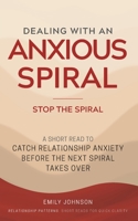 Dealing With An Anxious Spiral: A Short Read to Catch Relationship Anxiety Before the Next Spiral Takes Over B0H6V9SQ5F Book Cover