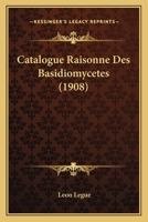 Catalogue Raisonne Des Basidiomycetes (1908) 1160053154 Book Cover