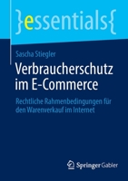 Verbraucherschutz im E-Commerce: Rechtliche Rahmenbedingungen für den Warenverkauf im Internet (essentials) 3658373199 Book Cover