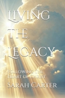 Living the Legacy: Following the Heart of Christ B0DTZ4VF7L Book Cover