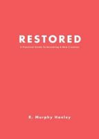 Restored: A Practical Guide To Becoming A New Creation 1545671303 Book Cover