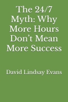 The 24/7 Myth: Why More Hours Don’t Mean More Success B0F1T6VVHD Book Cover