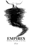 Empires: The Rise, The Peak, & The Fall 1794849327 Book Cover