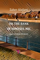 On the Bank of Somesul Mic and Other Stories (2022) 1780586655 Book Cover