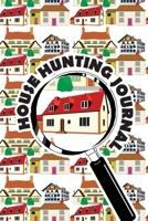 House Hunting Journal: Home Buying Checklist, Real Estate Buying And Organizing, Guide To Buy A New Home, Investment Tracker, Realtors Planner 1710012544 Book Cover