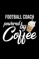 Football Coach Powered by Coffee: Christmas Gift for Football Coach Funny Football Coach Journal Best 2019 Christmas Present Lined Journal 6x9inch 120 pages 1702003140 Book Cover