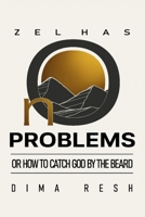 ZEL HAS NO PROBLEMS OR HOW TO CATCH GOD BY THE BEARD B0DVGZSTVB Book Cover