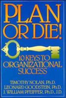 Plan or Die!: 101 Keys to Organizational Success 0893842079 Book Cover