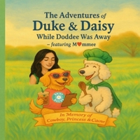 The Adventures of Duke & Daisy: While Doddee Was Away - featuring Mommee: While Doddee Was Away - featuring Mommee B0FGVGFVPK Book Cover