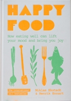 Happy Food: How eating well can lift your mood and bring you joy 1472959981 Book Cover