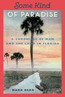 Some Kind of Paradise: A Chronicle of Man and the Land in Florida 0813016290 Book Cover