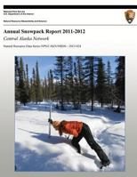 Annual Snowpack Report 2011-2012: Central Alaska Network 1492161799 Book Cover