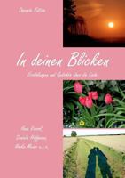 In deinen Blicken: Erzählungen und Gedichte über die Liebe 3748183216 Book Cover