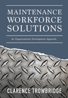 Maintenance Workforce Solutions: An Organizational Development Approach 1635051975 Book Cover