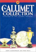 The Calumet Collection: A History of the Calumet Trophies 1581500777 Book Cover