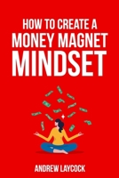 How To Create A Money Magnet Mindset 1739119428 Book Cover