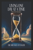 LIVING ONE DAY AT A TIME: Using Your Time Wisely B0GBF5G7D7 Book Cover