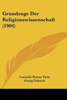 Grundz�ge Der Religionswissenschaft: Eine Kurzgefasste Einf�hrung in Das Studium Der Religion Und Ihrer Geschichte 027063777X Book Cover