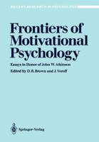Frontiers of Motivational Psychology: Essays in Honor of John W. Atkinson (Recent Research in Psychology) 0387964444 Book Cover
