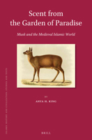 Scent from the Garden of Paradise. Musk and the Medieval Islamic World (Islamic History and Civilization) 9004699805 Book Cover
