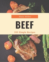 333 Simple Beef Recipes: The Best Simple Beef Cookbook that Delights Your Taste Buds B08D4VPVYP Book Cover