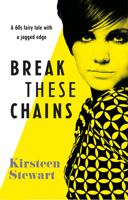 Break These Chains: A 60s Fairy Tale With a Jagged Edge 1912892766 Book Cover
