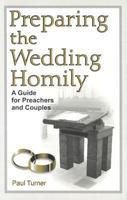 Preparing the Wedding Homily: A Guide for Preachers and Couples (Celebrating the Sacraments Series) 0893905690 Book Cover